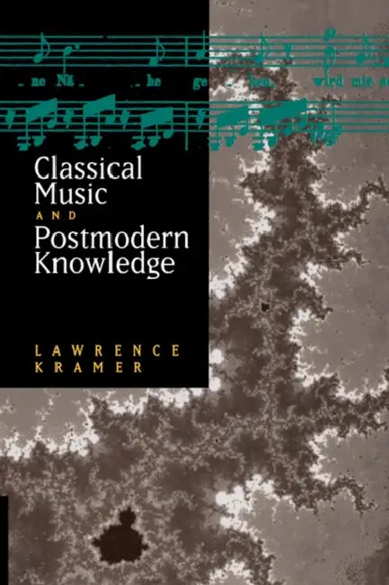 Classical Music and Postmodern Knowledge (English, Lawrence Kramer)