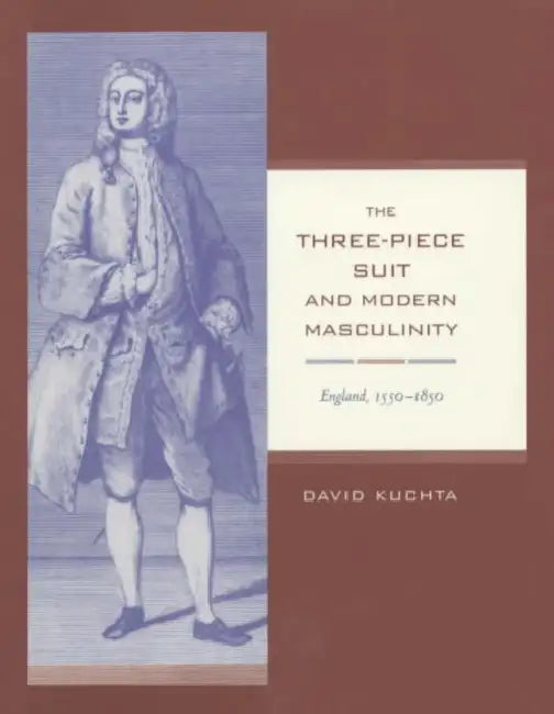 The Three-Piece Suit and Modern Masculinity (English, David Kuchta)