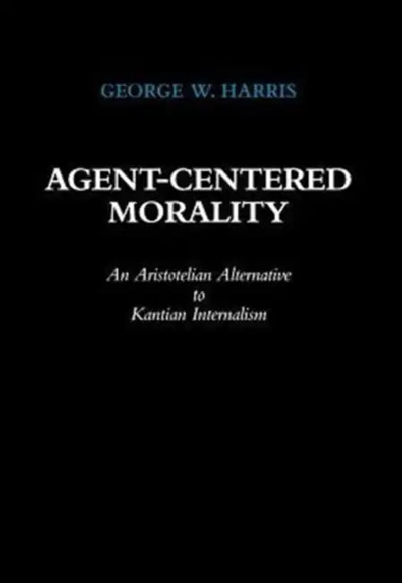 Agent-Centered Morality (English, George W. Harris)