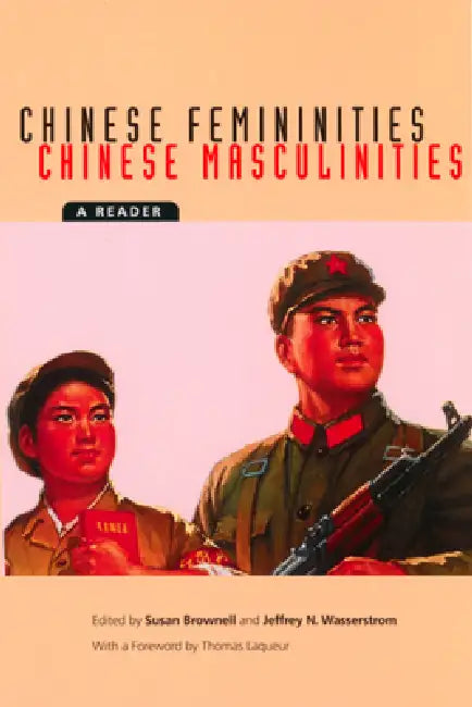 Chinese Femininities/Chinese Masculinities (English, Susan Brownell | Jeffrey N. Wasserstrom | Thomas Laqueur)