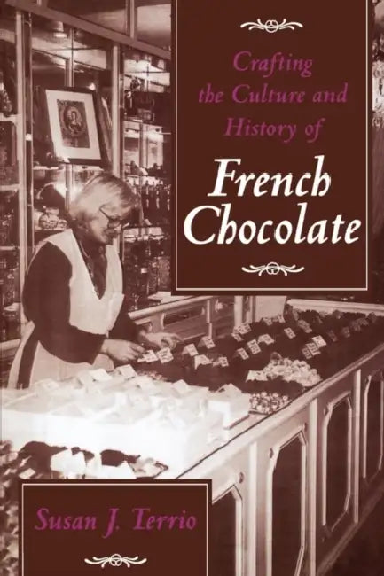 Crafting the Culture and History of French Chocolate (English, Susan J. Terrio)