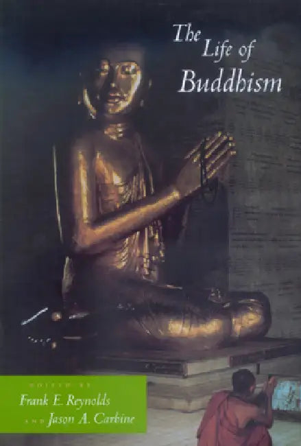 The Life of Buddhism (English, Frank E. Reynolds | Jason a. Carbine)
