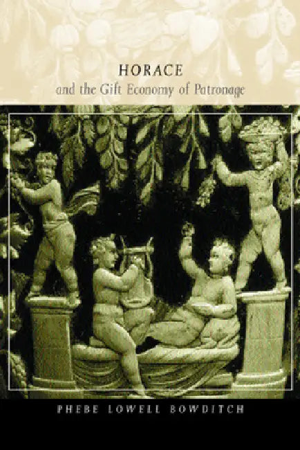 Horace and the Gift Economy of Patronage (English, Phebe Lowell Bowditch)