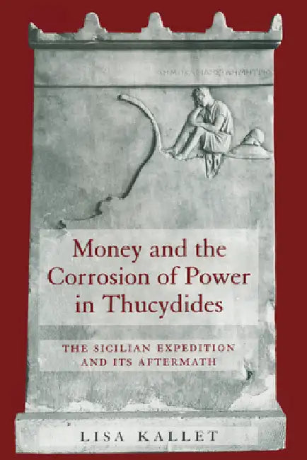 Money and the Corrosion of Power in Thucydides (English, Lisa Kallet)