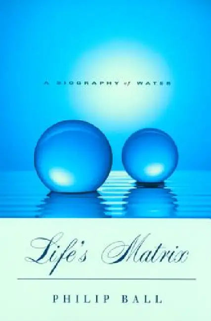Life's Matrix (English, Philip Ball)