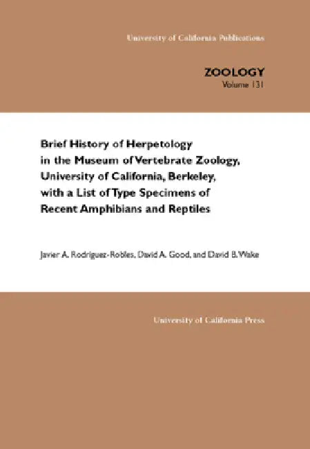 Brief History of Herpetology in the Museum of Vertebrate Zoology, University of California, Berkeley (English, Javier A. Rodriguez-Robles | David A. Good | David B. Wake)