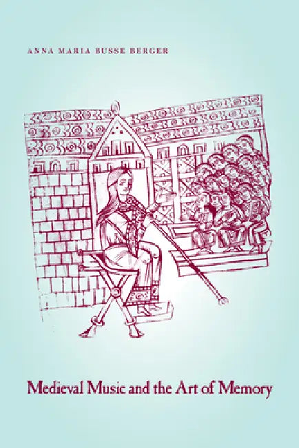 Medieval Music and the Art of Memory (English, Anna Maria Busse Berger)