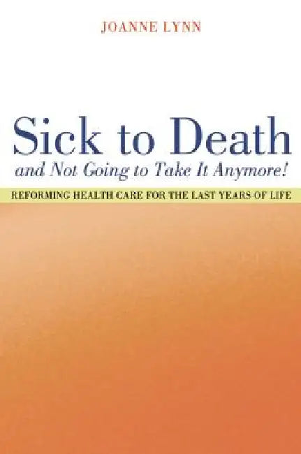 Sick to Death and Not Going to Take It Anymore! (English, Joanne Lynn)