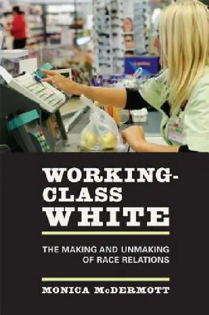 Working-Class White (English, Monica McDermott)