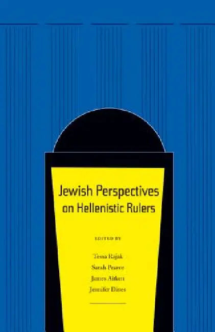 Jewish Perspectives on Hellenistic Rulers (English, Tessa Rajak | Sarah Pearce | James Aitken)