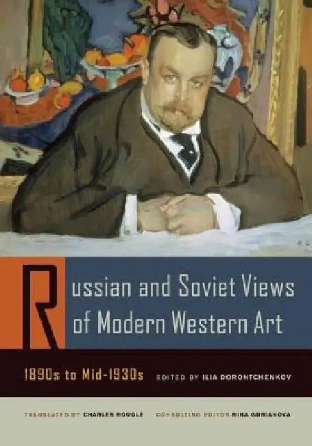 Russian and Soviet Views of Modern Western Art, 1890s to Mid-1930s (English, Ilia Dorontchenkov | Charles Rougle)