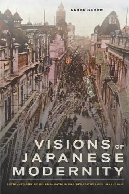 Visions of Japanese Modernity (English, Aaron Gerow)