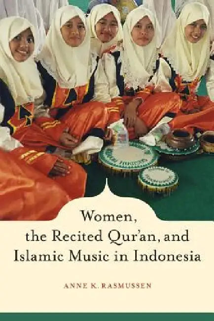 Women, the Recited Qur'an, and Islamic Music in Indonesia (English, Anne Rasmussen)