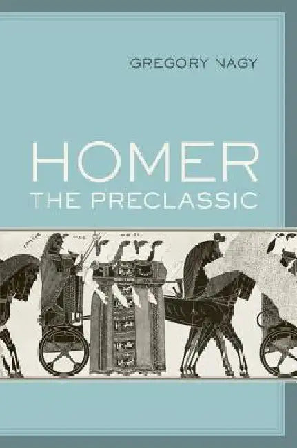 Homer the Preclassic (English, Gregory Nagy)