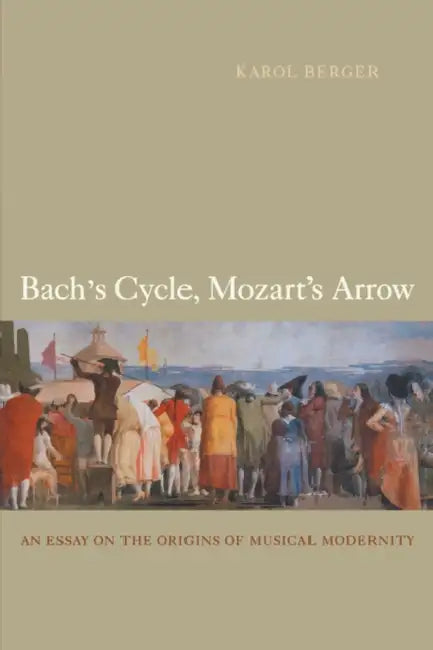Bach's Cycle, Mozart's Arrow (English, Karol Berger)
