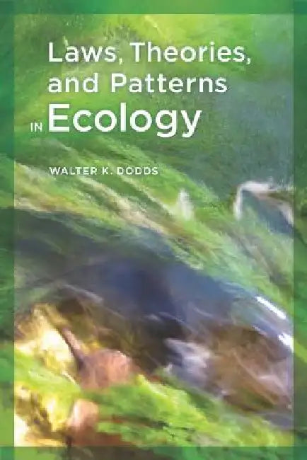 Laws, Theories, and Patterns in Ecology (English, Walter Dodds)