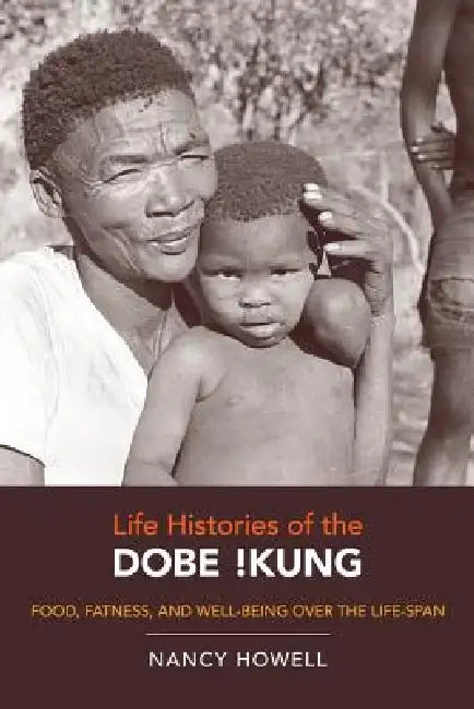 Life Histories of the Dobe !Kung (English, Nancy Howell)