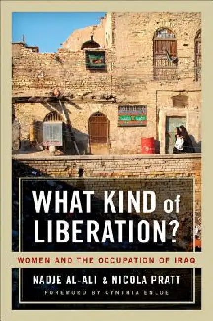 What Kind of Liberation? (English, Nadje Al-Ali | Nicola Pratt | Cynthia Enloe)