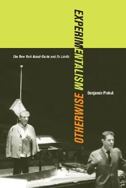 Experimentalism Otherwise (English, Benjamin Piekut)
