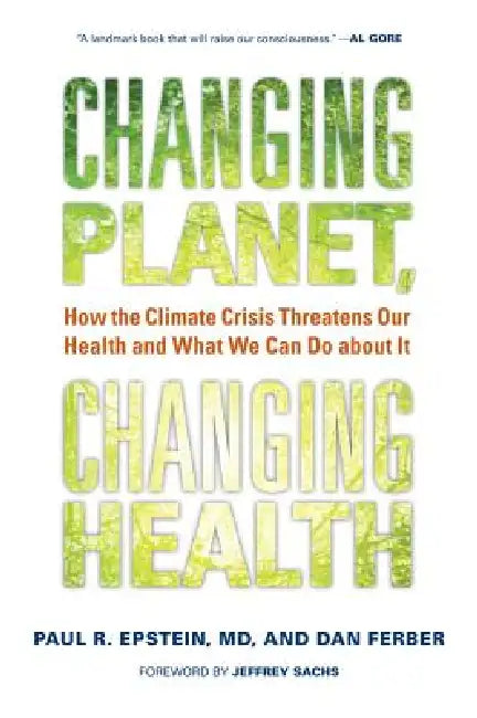 Changing Planet, Changing Health (English, Paul R. Epstein | Dan Ferber | Jeffrey Sachs)