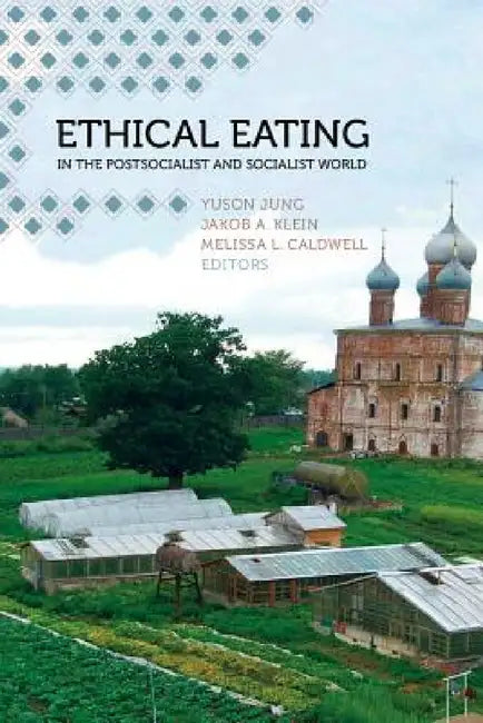 Ethical Eating in the Postsocialist and Socialist World (English, Yuson Jung | Jakob A. Klein | Melissa L. Caldwell)