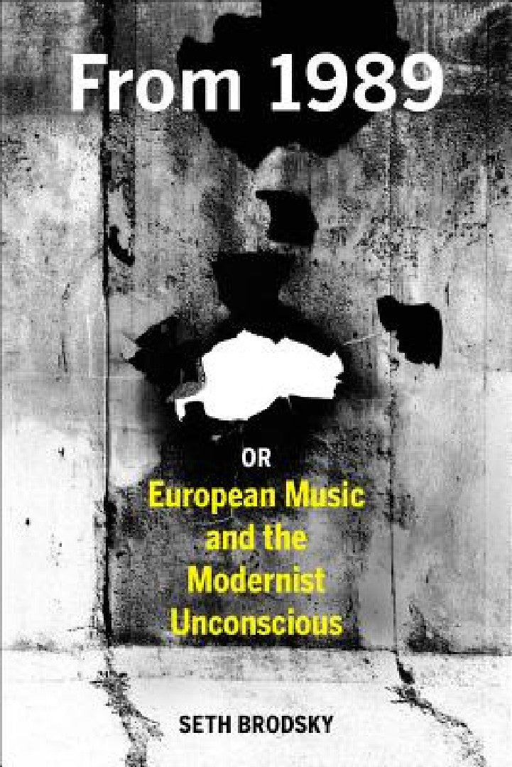 From 1989, or European Music and the Modernist Unconscious (English, Seth Brodsky)