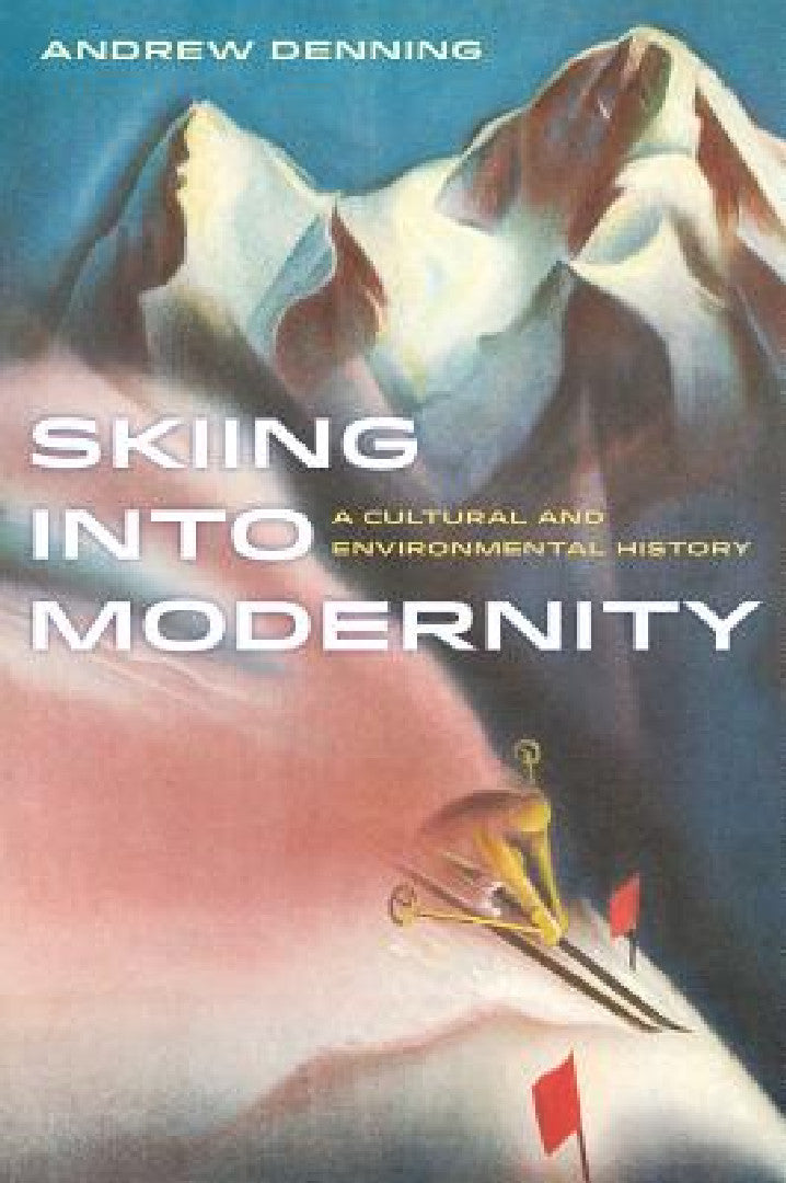 Skiing Into Modernity (English, Andrew Denning)