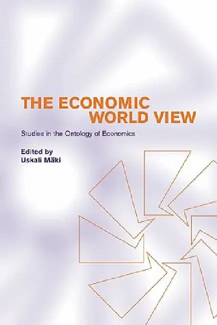 The Economic World View (English, Uskali Maki | Uskali Mki)