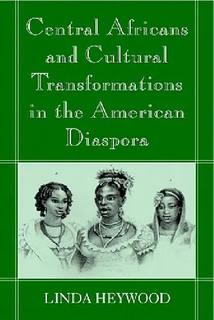 Central Africans and Cultural Transformations in the American Diaspora (English, Linda M. Heywood | Jan Vansina)