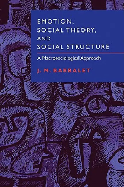 Emotion, Social Theory, and Social Structure (English, J. M. Barbalet)
