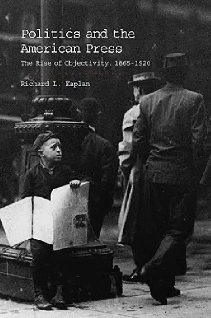 Politics and the American Press (English, Richard L. Kaplan)
