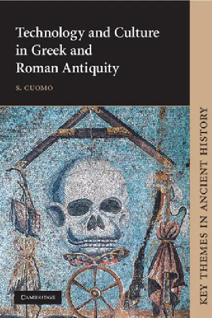 Technology and Culture in Greek and Roman Antiquity (English, S. Cuomo)