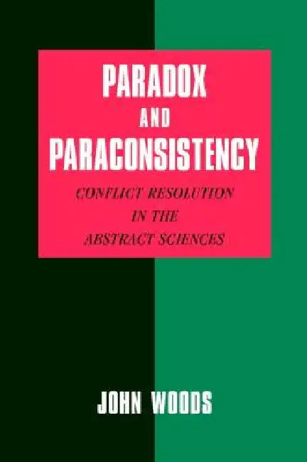 Paradox and Paraconsistency (English, John Woods)