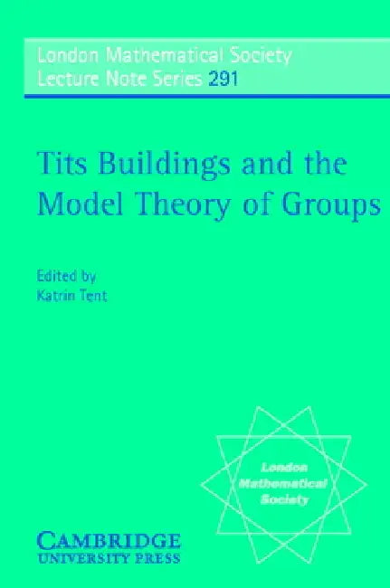 Tits Buildings and the Model Theory of Groups (English, Katrin Tent | J. W. S. Cassels | N. J. Hitchin)