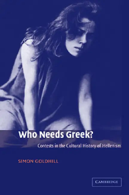 Who Needs Greek? (English, Simon Goldhill)