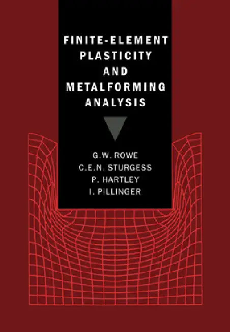 Finite-Element Plasticity and Metalforming Analysis (English, G. W. Rowe | C. E. N. Sturgess | P. Hartley)