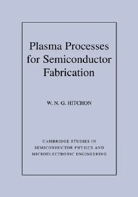 Plasma Processes for Semiconductor Fabrication (English, W. N. G. Hitchon | Haroon Ahmad | Michael Pepper)