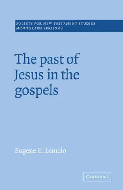 The Past of Jesus in the Gospels (English, Eugene E. Lemcio | John Court)