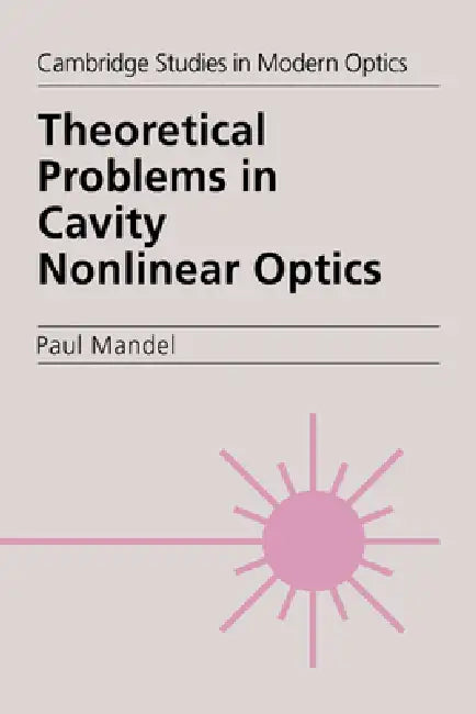 Theoretical Problems in Cavity Nonlinear Optics (English, Paul Mandel | P. L. Knight | A. Miller)