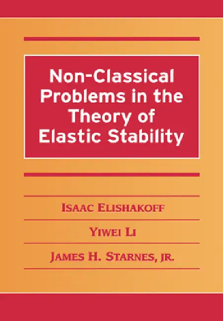 Non-Classical Problems in the Theory of Elastic Stability (English, Yiwei Li | Jr. Starnes | Isaac Elishakoff)