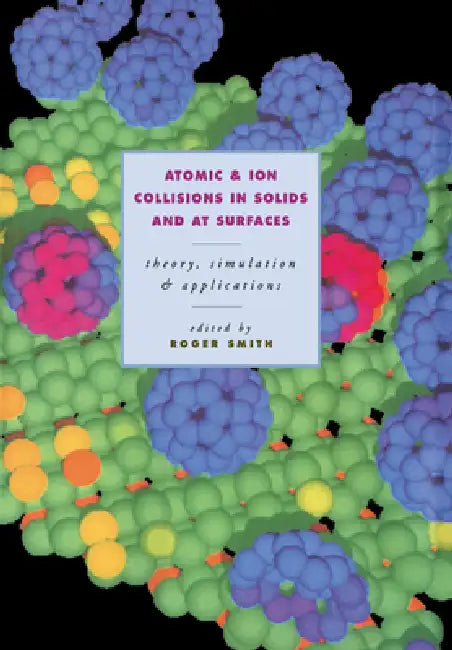 Atomic and Ion Collisions in Solids and at Surfaces (English, Roger Smith)
