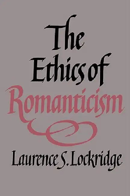 The Ethics of Romanticism (English, Laurence S. Lockridge)