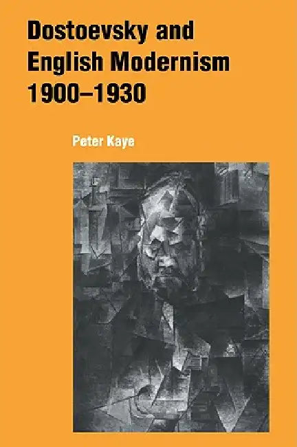 Dostoevsky and English Modernism 1900 1930 (English, Peter Kaye)