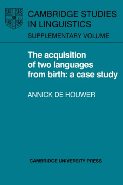 The Acquisition of Two Languages from Birth (English, Annick de Houwer | Annick De Houwer | Houwer Annick de)