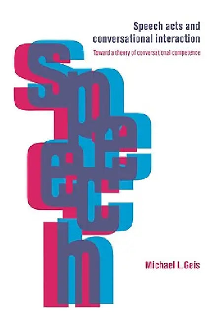 Speech Acts and Conversational Interaction (English, Michael L. Geis)