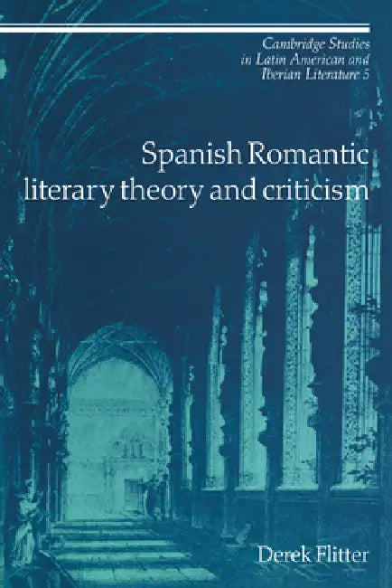 Spanish Romantic Literary Theory and Criticism (English, Derek Flitter | Flitter Derek | Enrique Pupo-Walker)