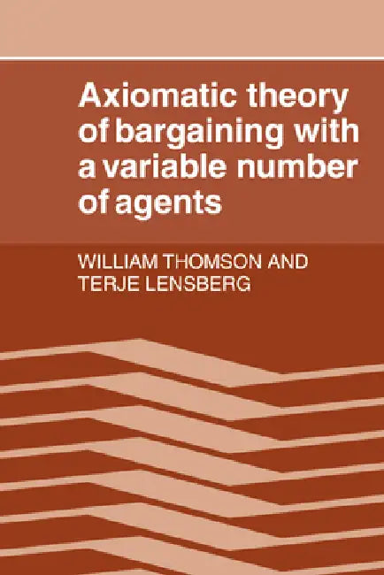Axiomatic Theory of Bargaining with a Variable Number of Agents (English, William Thomson | Terje Lensberg | Thomson William)
