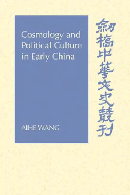 Cosmology and Political Culture in Early China (English, Aihe Wang)
