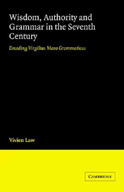 Wisdom, Authority and Grammar in the Seventh Century (English, Vivien Law)