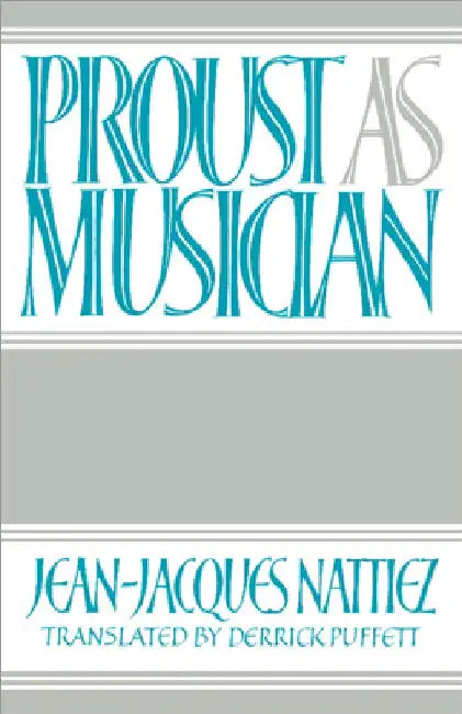 Proust as Musician (English, Jean-Jacques Nattiez | Derrick Puffett)
